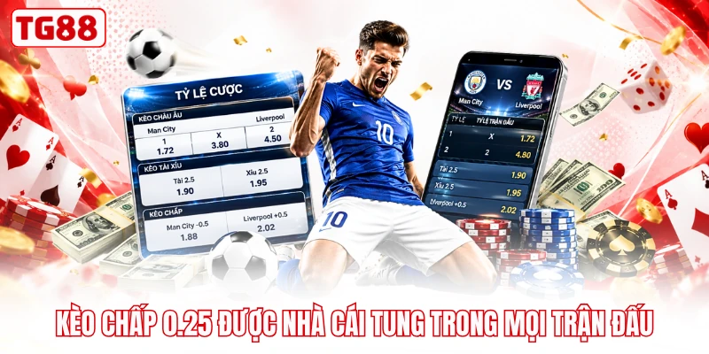 Kèo chấp 0.25 được nhà cái tung trong mọi trận đấu