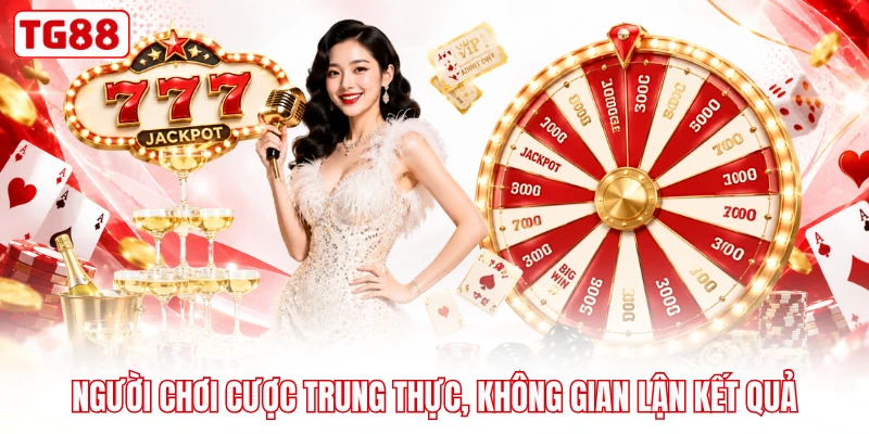 Người chơi cược trung thực, không gian lận kết quả
