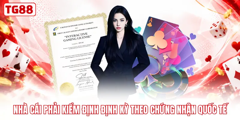 Nhà cái phải kiểm định định kỳ theo chứng nhận quốc tế