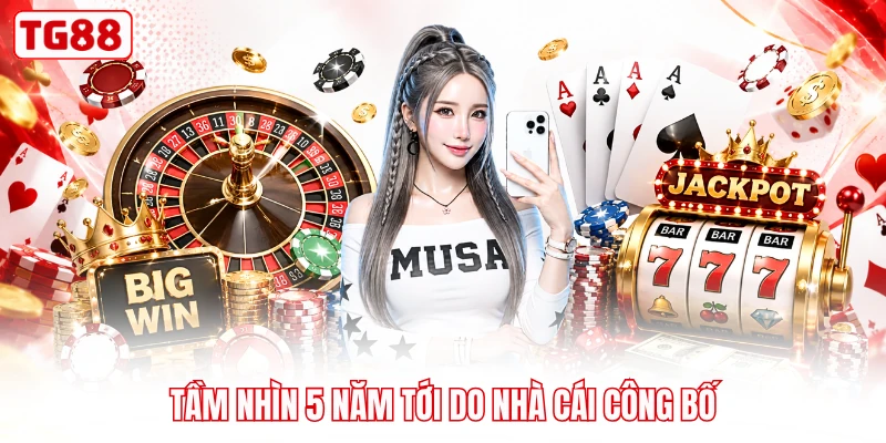 Tầm nhìn 5 năm tới do nhà cái công bố
