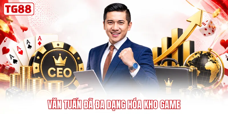 Văn Tuấn đã đa dạng hóa kho game