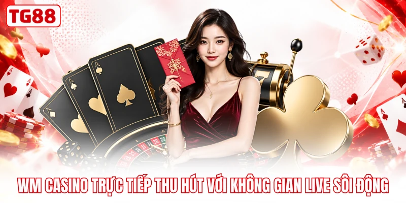 WM Casino trực tiếp thu hút với không gian live sôi động
